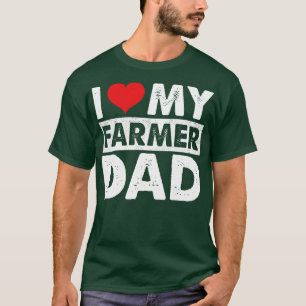 I Love My Farmer Dad Proud Farmer Daughter Gift T-Shirt