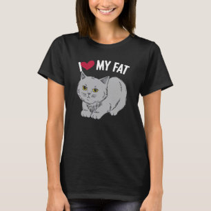 I Love My Fat Cat Chonk Fluffy Kitten Feline Whisp T-Shirt