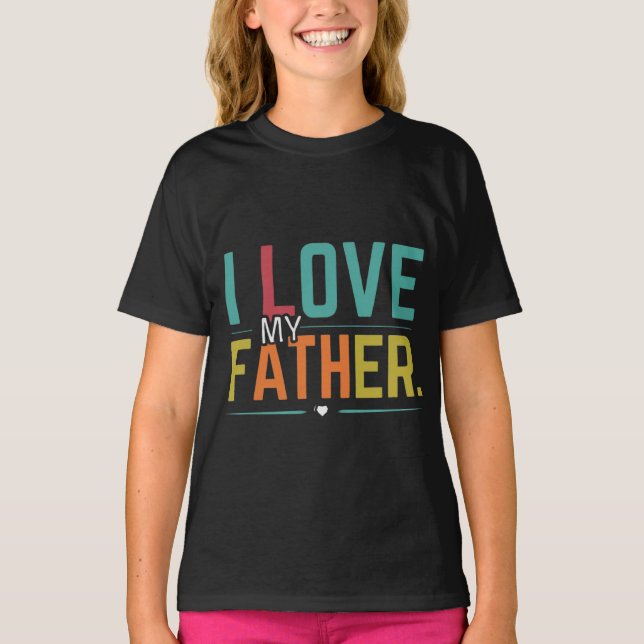 I Love My Father T-Shirt (Front)