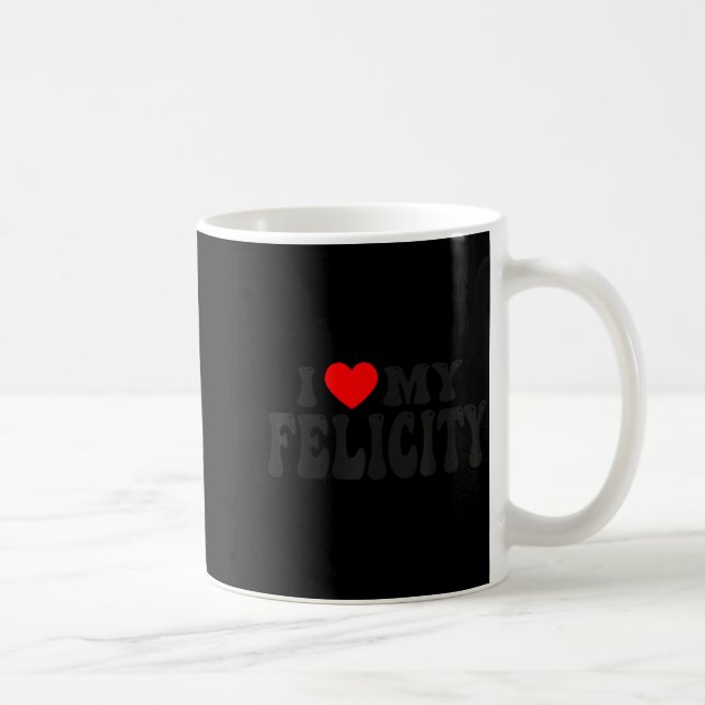 I Love My Felicity Funny Valentine Red Heart Love  Coffee Mug (Right)