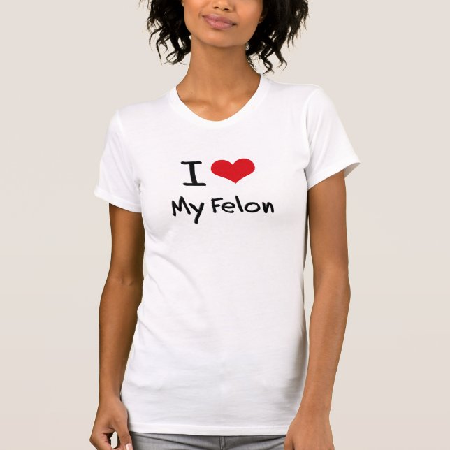 I Love My Felon T-Shirt (Front)