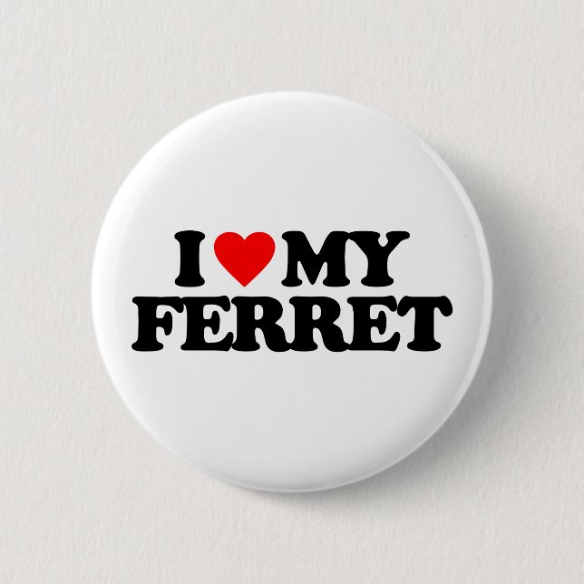 I LOVE MY FERRET 6 CM ROUND BADGE (Front)