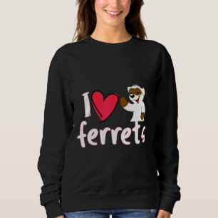 I Love My Ferret Sweatshirt