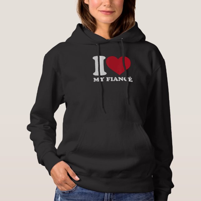 I Love My Fiance - I Heart My Fiance - Engagement  Hoodie (Front)
