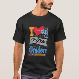 I Love My Fifth Graders  5th Grade Teachers Class T-Shirt