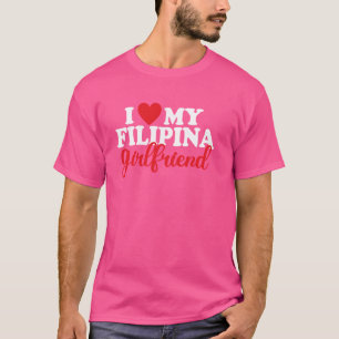 I Love My Filipina Girlfriend Filipino Pride Phili T-Shirt