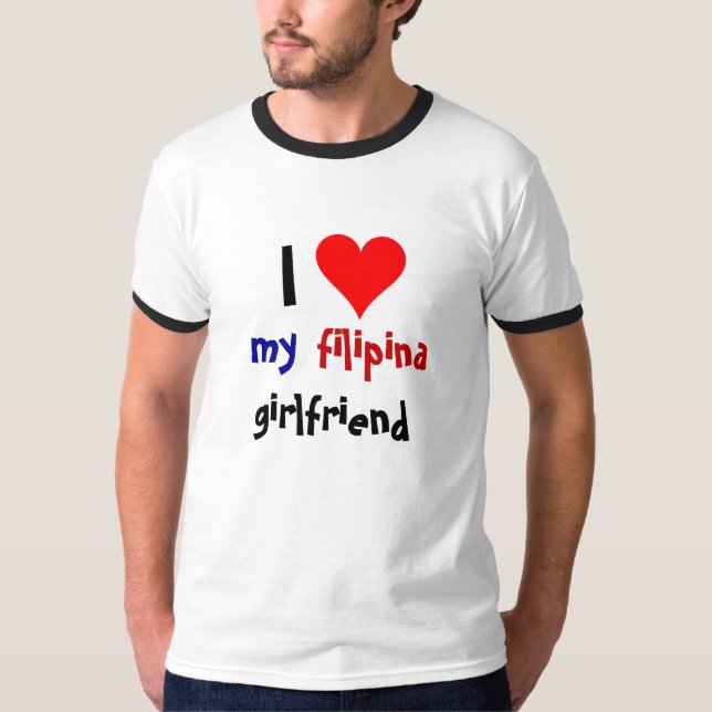I love my Filipina Girlfriend T-Shirt (Front)