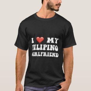 I Love My Filipino Girlfriend I Heart My Girlfrien T-Shirt