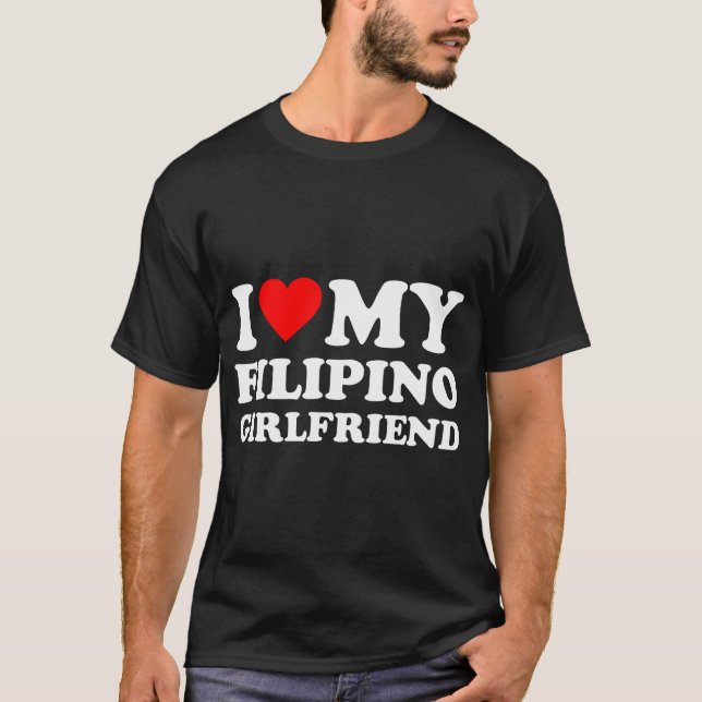 I Love My Filipino Girlfriend I Heart My Hot Girlf T-Shirt (Front)