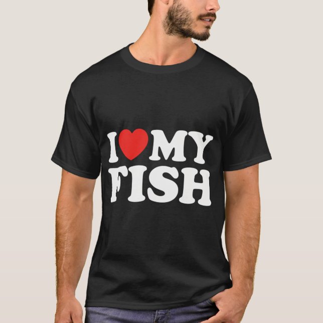 I Love My Fish T-Shirt (Front)