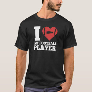 I Love My Football Player For Football Dad Or Mum T-Shirt
