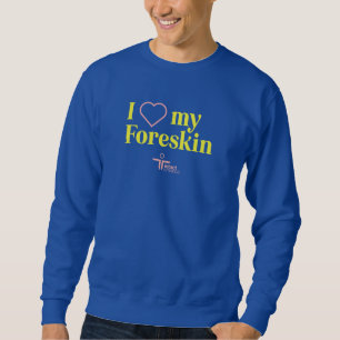 I Love My Foreskin Sweatshirt — Blue