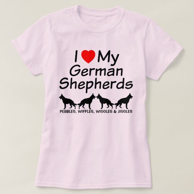 I Love My FOUR German Shepherds T-Shirt (Design Front)