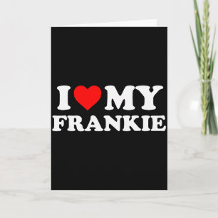 I Love My Frankie Card