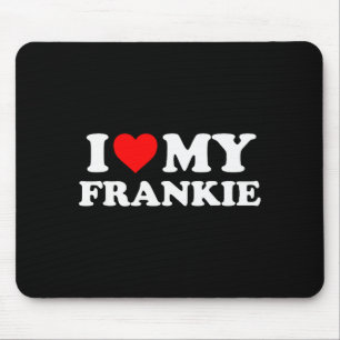 I Love My Frankie Mouse Pad