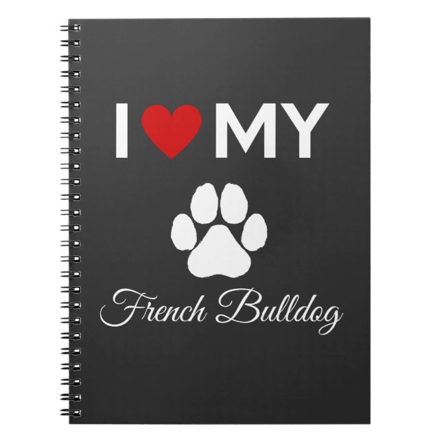 I love my French Bulldog dog custom text Notebook (Front)