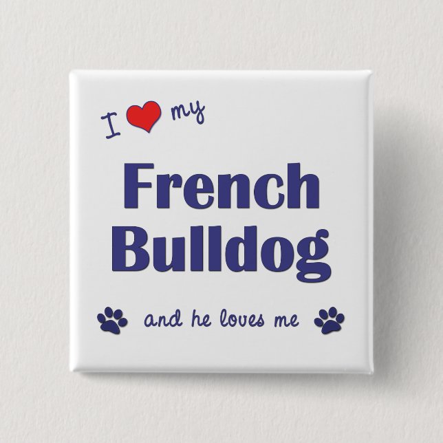 I Love My French Bulldog (Male Dog) 15 Cm Square Badge (Front)