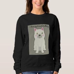 I Love my French Bulldog Sweatshirt