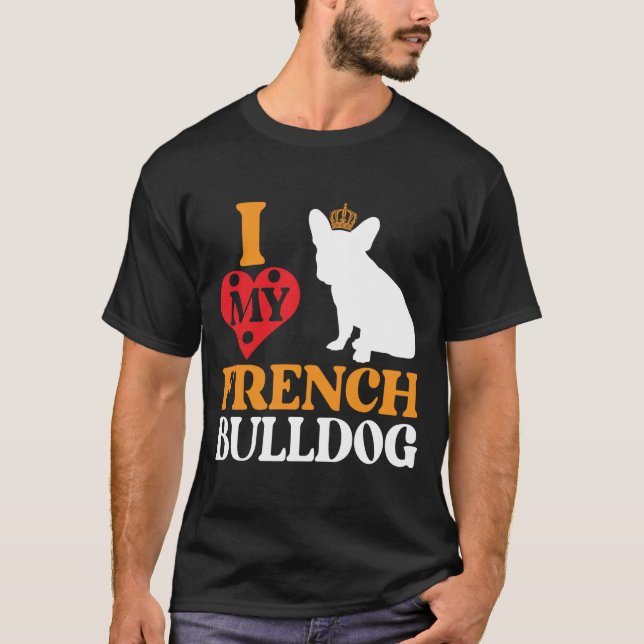 I Love My French Bulldog T-Shirt (Front)