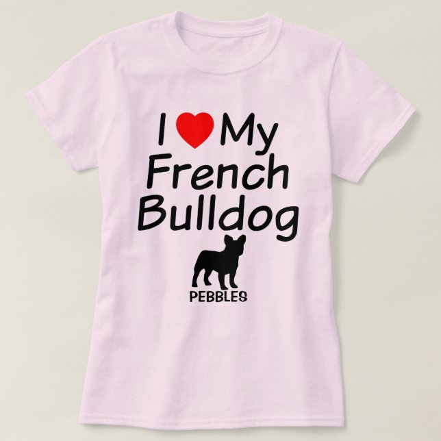 I Love My French Bulldog T-Shirt (Design Front)