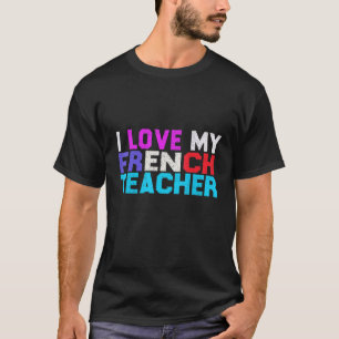 I Love My French Teacher French Student French Tea T-Shirt
