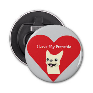 I love my Frenchie, Bottle Opener