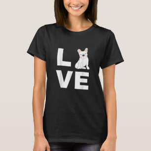 I Love My Frenchie French Bulldog Dog Lover Gift T-Shirt