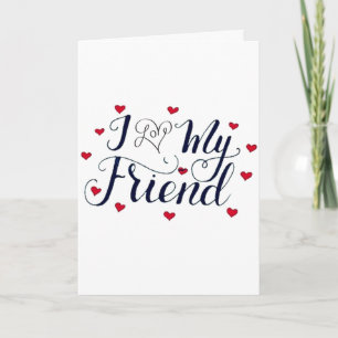 I "LOVE" MY FRIEND BIRTHDAY IS SPECIAL CARD