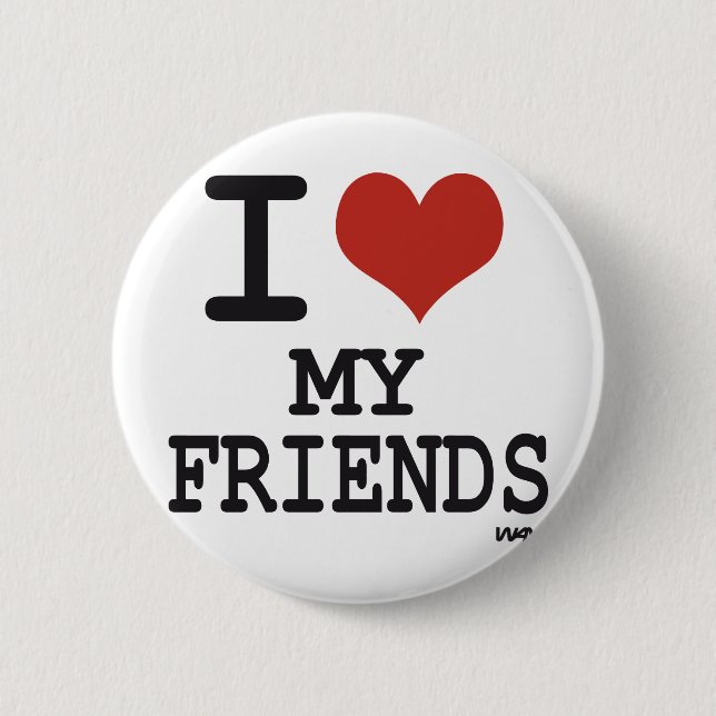 I LOVE MY FRIENDS 6 CM ROUND BADGE (Front)