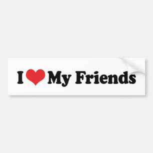 I Love My Friends Bumper Sticker