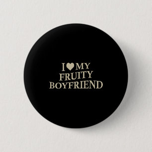 I Love My Fruity Boyfriend Funny Girlfriend Humor  6 Cm Round Badge