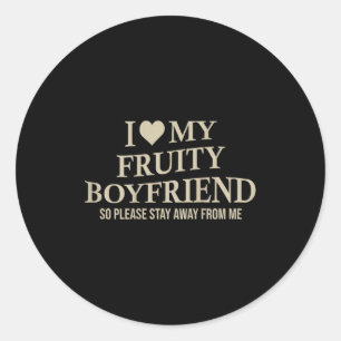 I Love My Fruity Boyfriend Funny Girlfriend Humor  Classic Round Sticker