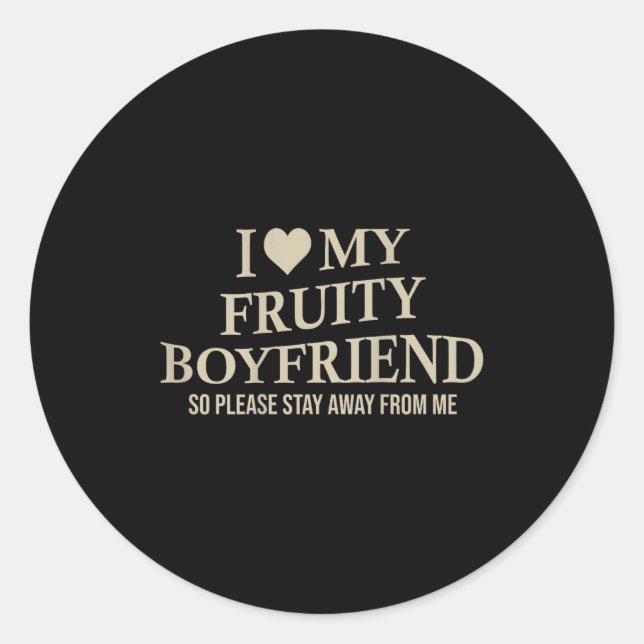 I Love My Fruity Boyfriend Funny Girlfriend Humor  Classic Round Sticker (Front)