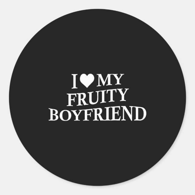 I Love My Fruity Boyfriend Funny Girlfriend Humor  Classic Round Sticker (Front)