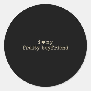 I Love My Fruity Boyfriend Funny Girlfriend Humor  Classic Round Sticker