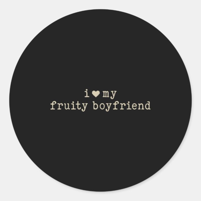I Love My Fruity Boyfriend Funny Girlfriend Humor  Classic Round Sticker (Front)