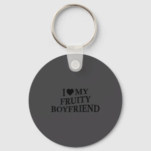 I Love My Fruity Boyfriend Funny Girlfriend Humor Key Ring