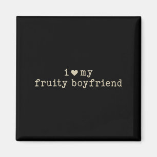 I Love My Fruity Boyfriend Funny Girlfriend Humor  Magnet