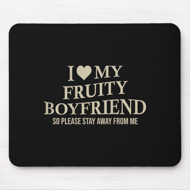 I Love My Fruity Boyfriend Funny Girlfriend Humor  Mouse Pad (Front)