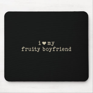 I Love My Fruity Boyfriend Funny Girlfriend Humor Mouse Pad