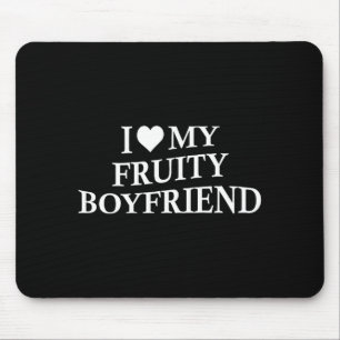 I Love My Fruity Boyfriend Funny Girlfriend Humor Mouse Pad