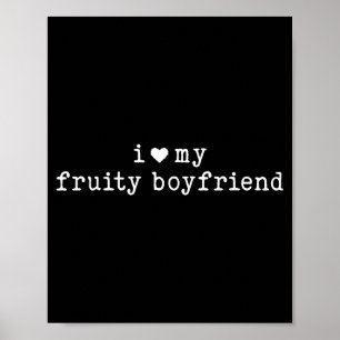 I Love My Fruity Boyfriend Funny Girlfriend Humor Poster