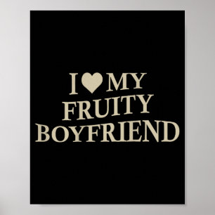 I Love My Fruity Boyfriend Funny Girlfriend Humor Poster