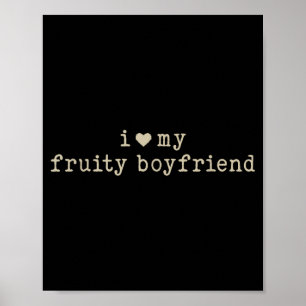 I Love My Fruity Boyfriend Funny Girlfriend Humor Poster