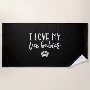 I Love My Fur Babies Dog Cat Lover Mum Pet Beach Towel