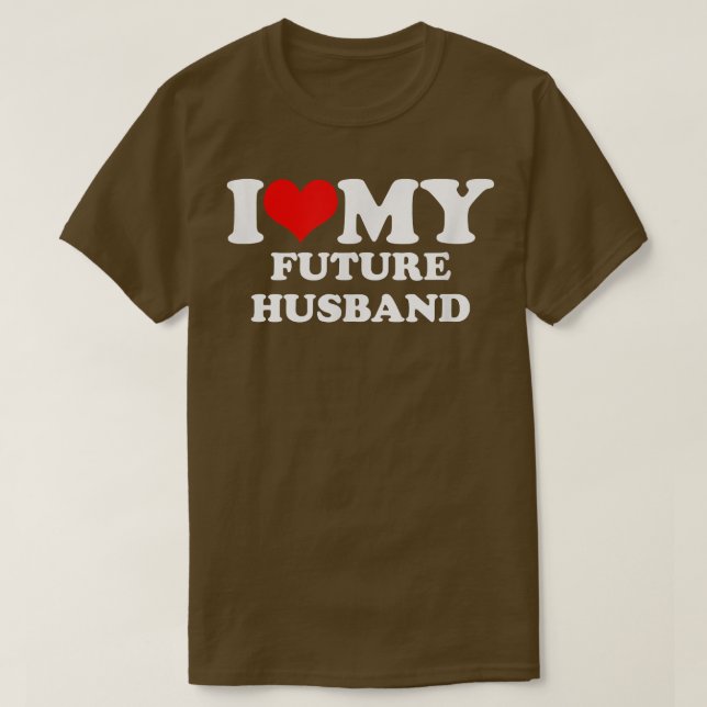 I Love My Future Husband  T-Shirt (Design Front)