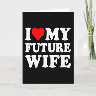 I Love My Future Wife Funny Girlfriend Valentines Card
