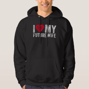 I Love My Future Wife Marriage Fiance Groom Weddin Hoodie