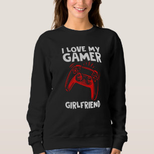 I love My Gamer Girlfriend Video Gaming Couple   Sweatshirt