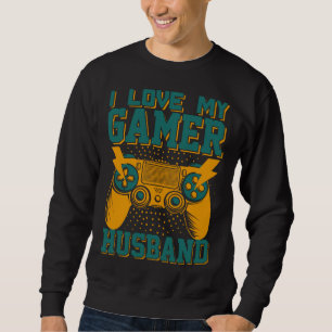 I Love My Gamer Husband Video Gamer Couple  3 Sweatshirt